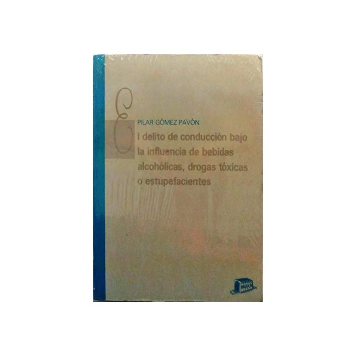 El delito de conducción bajo la influencia de bebidas alcohólicas, drogas tóxicas o estupefacientes (segunda ed. 1992)